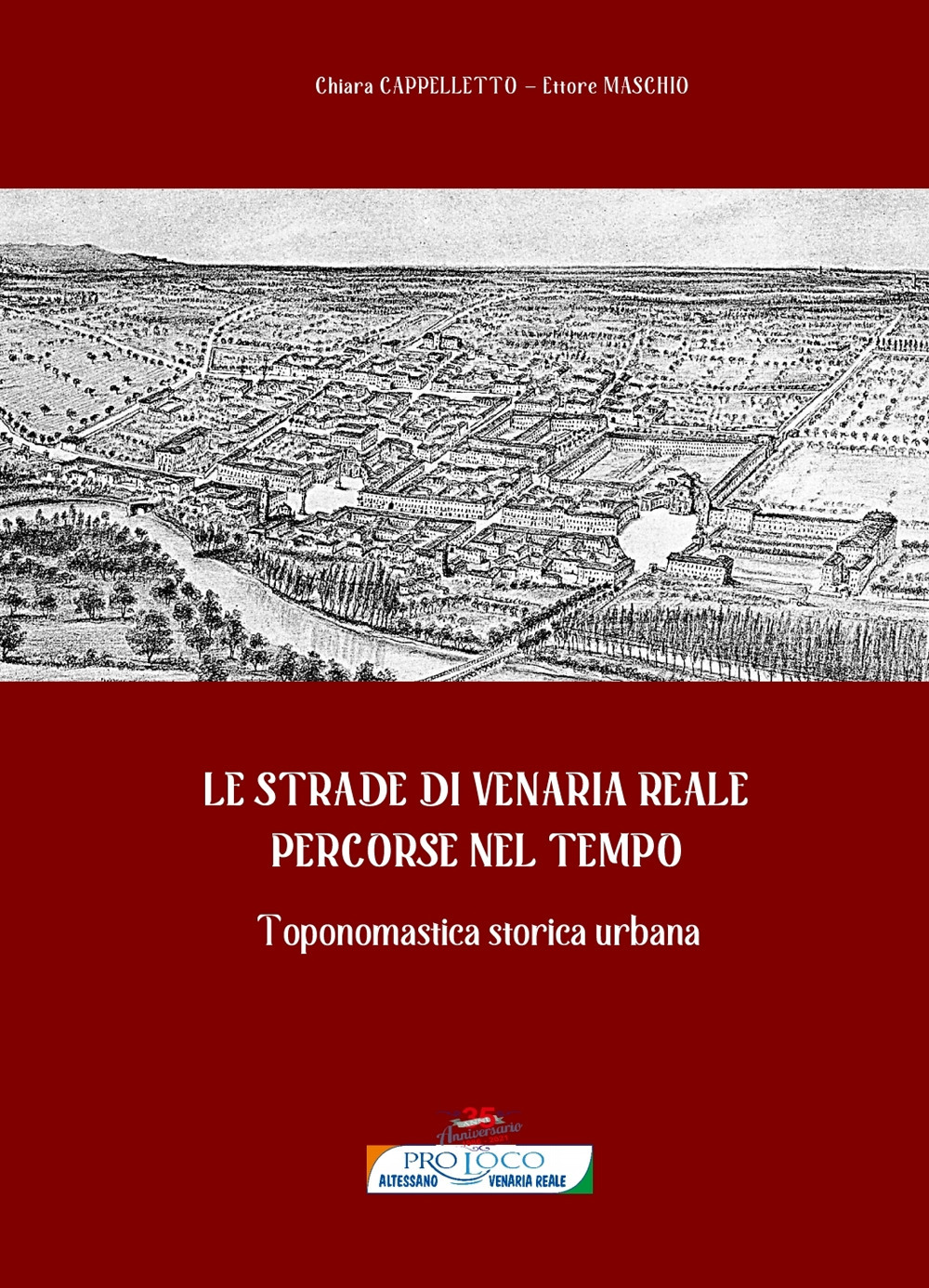 Le strade di Venaria Reale percorse nel tempo. Toponomastica storica urbana. Con Carta geografica