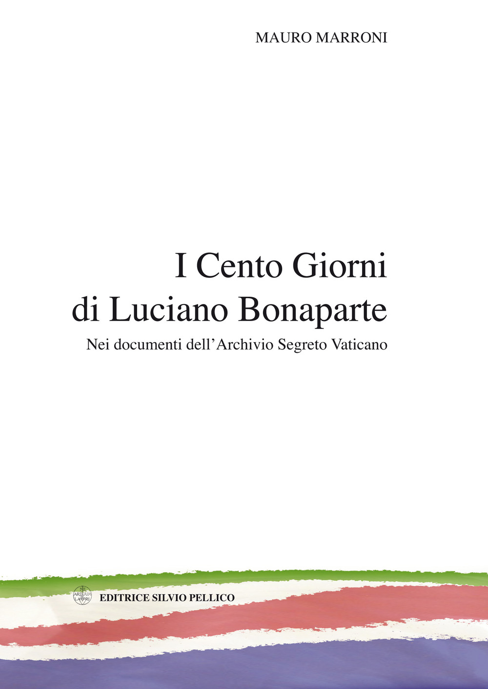 I cento giorni di Luciano Bonaparte. Nei documenti dell'archivio segreto vaticano