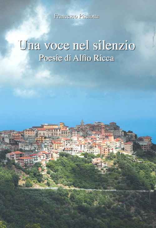 Una voce nel silenzio. Poesie di Alfio Ricca