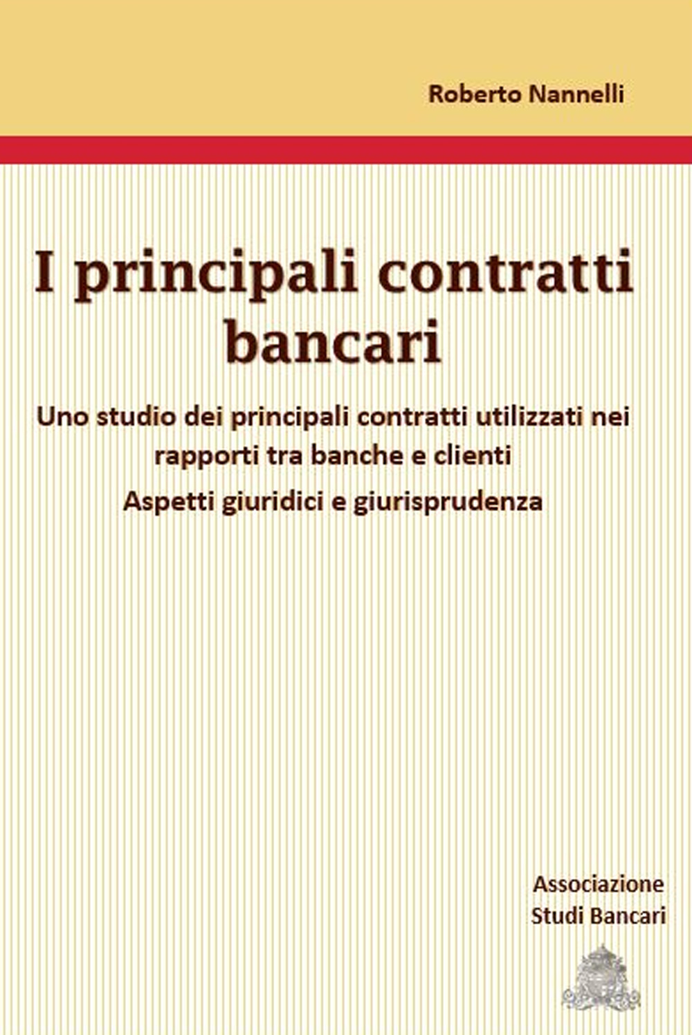 I principali contratti bancari. Uno studio dei principali contratti utilizzati nei rapporti tra banche e clienti