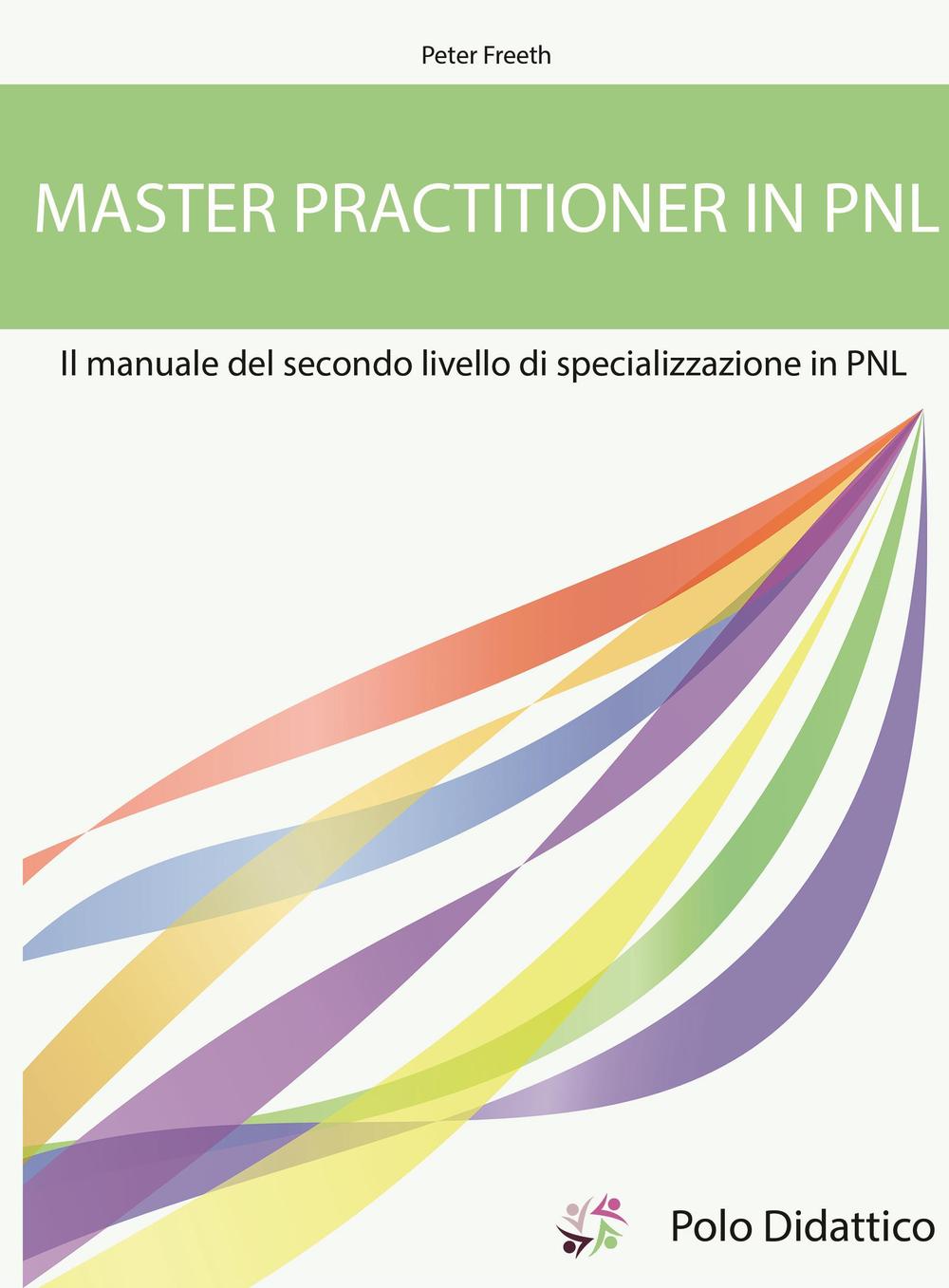 Master practitioner in PNL. Il manuale del secondo livello di specializzazione in PNL