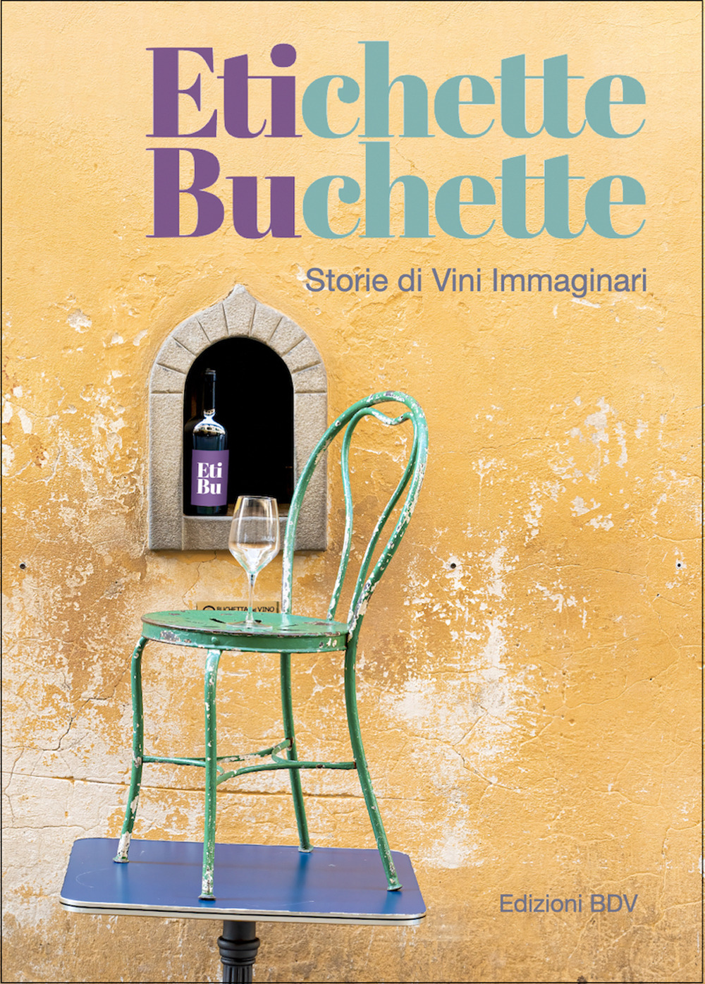 Etichette buchette. Storie di vini immaginari