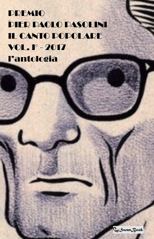 Premio Pier Paolo Pasolini 2017. L'antologia. Vol. 1: Il canto popolare