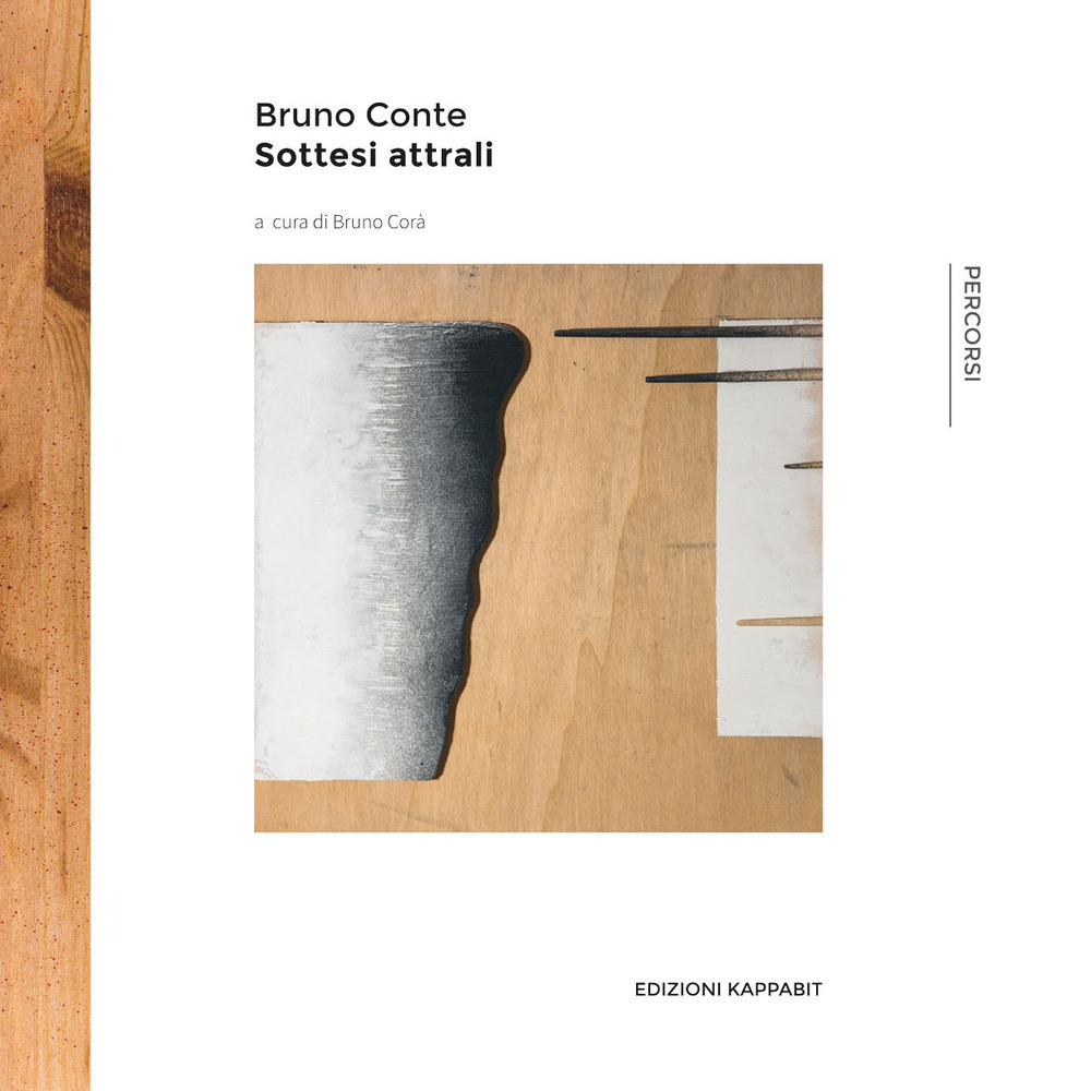 Bruno Conte. Sottesi attrali. Catalogo della mostra (Roma, 30 settembre-15 ottobre 2017)