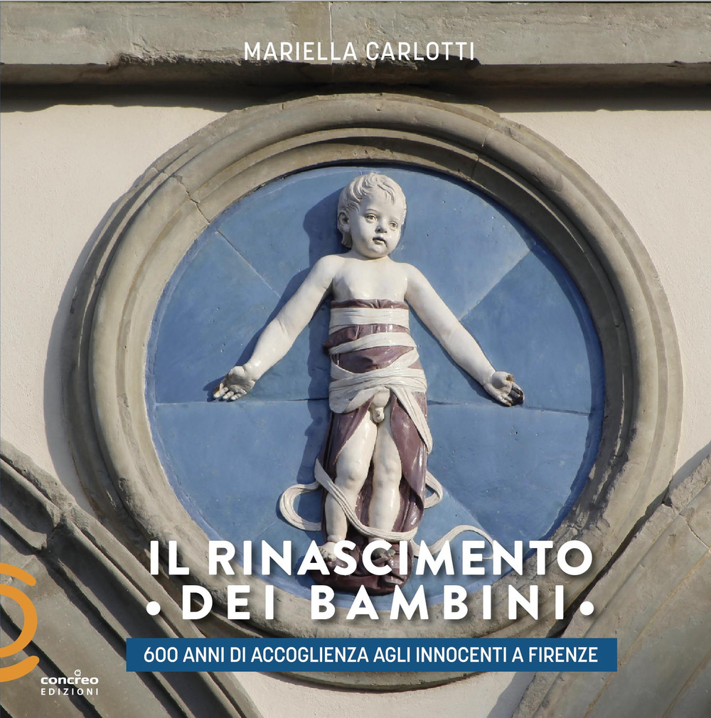 Il Rinascimento dei bambini. 600 anni di accoglienza agli Innocenti a Firenze