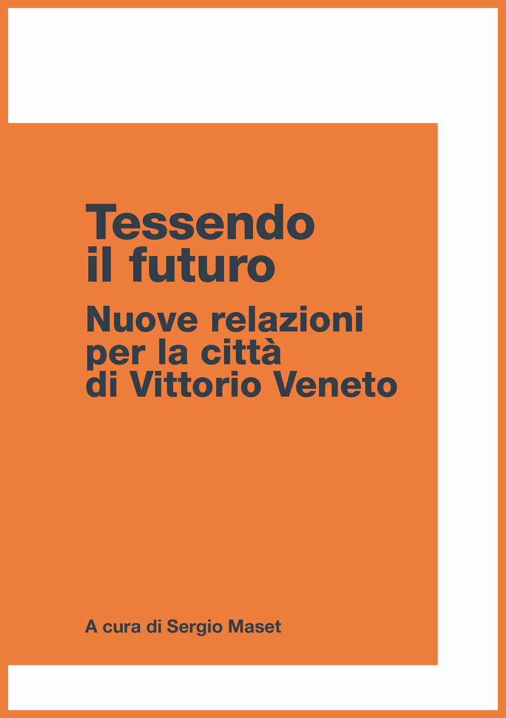 Tessendo il futuro. Nuove relazioni per la città di Vittorio Veneto