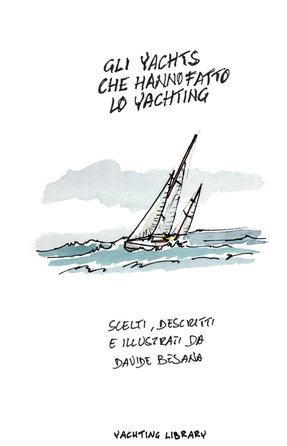 Gli Yacht che hanno fatto lo Yachting. Ediz. illustrata