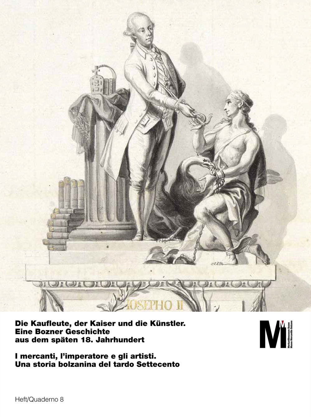 Die Kaufleute, der Kaiser und die Künstler. Eine Bozner Geschichte aus dem späten 18. Jahrhundert-I mercanti, l'imperatore e gli artisti. Una storia bolzanina del tardo Settecento