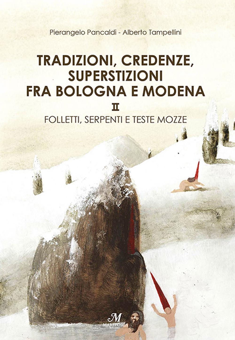 Tradizioni, credenze, superstizioni fra Bologna e Modena: Santi, fate e fantasmi-Folletti, serpenti e teste mozze