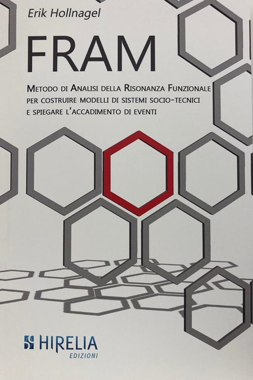 Fram. Metodo di analisi della Risonanza Funzionale per costruire modelli di eventi o processi di sistemi socio-tecnici complessi. Nuova ediz.