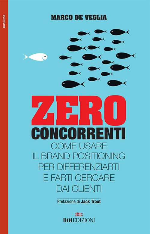 Zero concorrenti. Come usare il brand positioning per differenziarti e farti cercare dai clienti