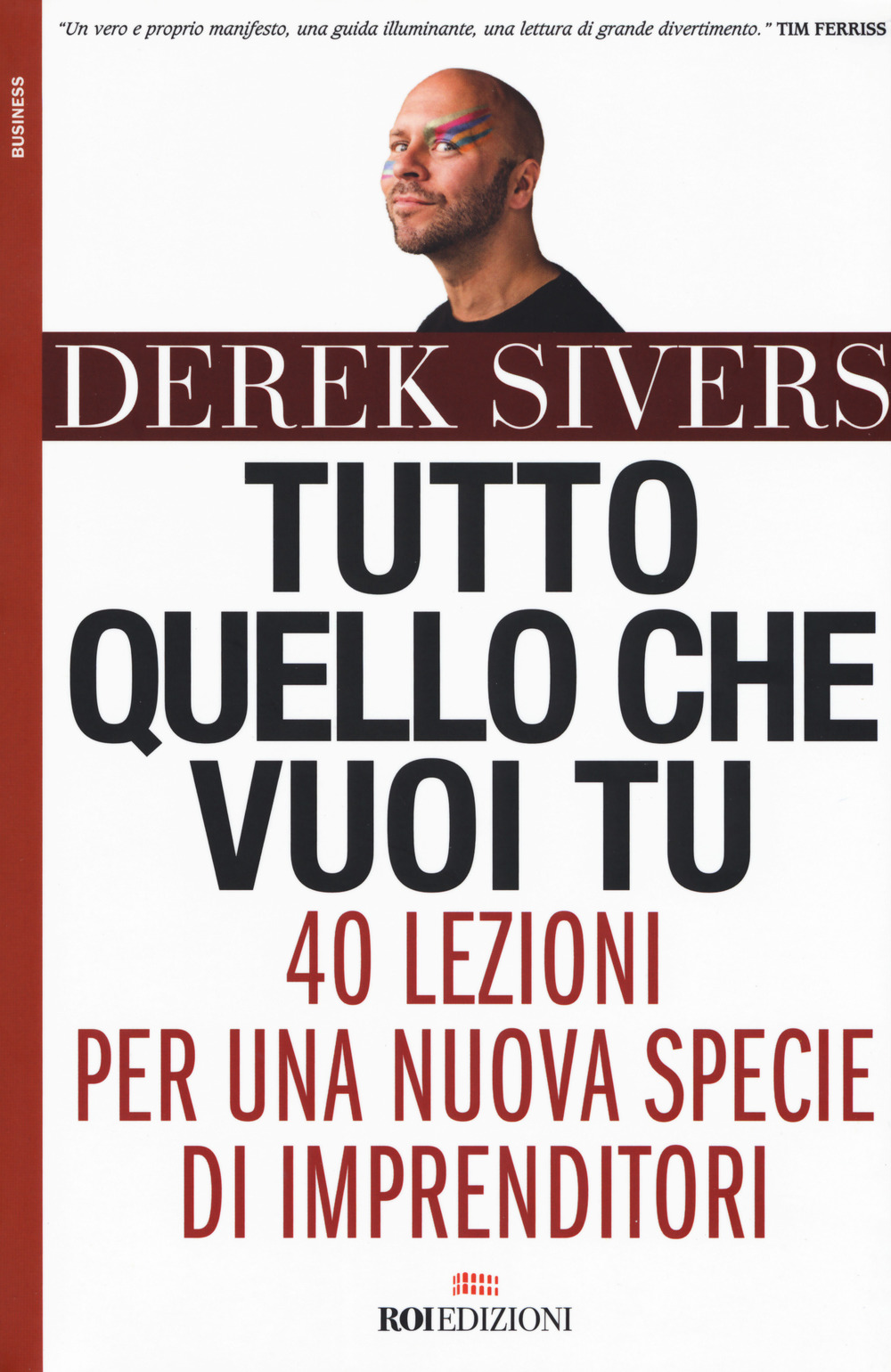 Tutto quello che vuoi tu. 40 lezioni per una nuova specie di imprenditori