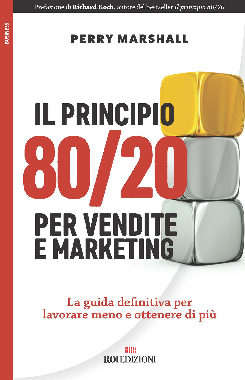 Il principio 80/20 per vendite e marketing. La guida definitiva per lavorare meno e ottenere di più