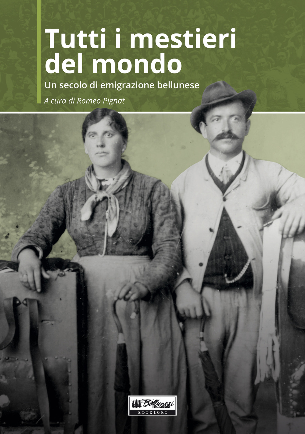 Tutti i mestieri del mondo. Un secolo di emigrazione bellunese