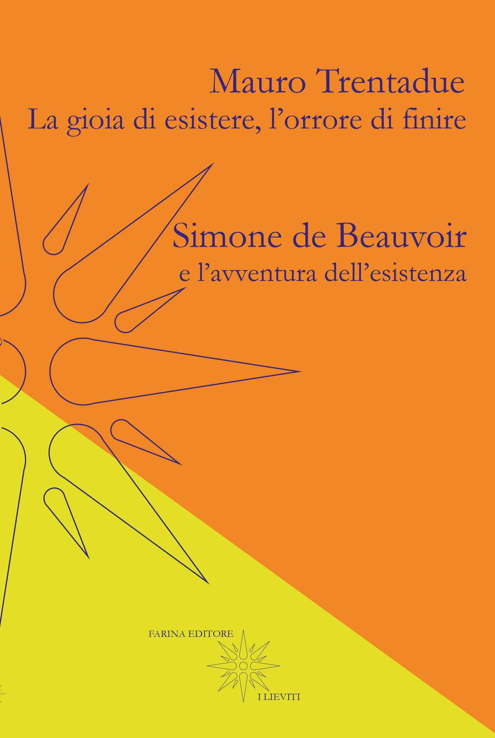 La gioia di esistere, l'orrore di finire. Simone de Beauvoir e l'avventura dell'esistenza