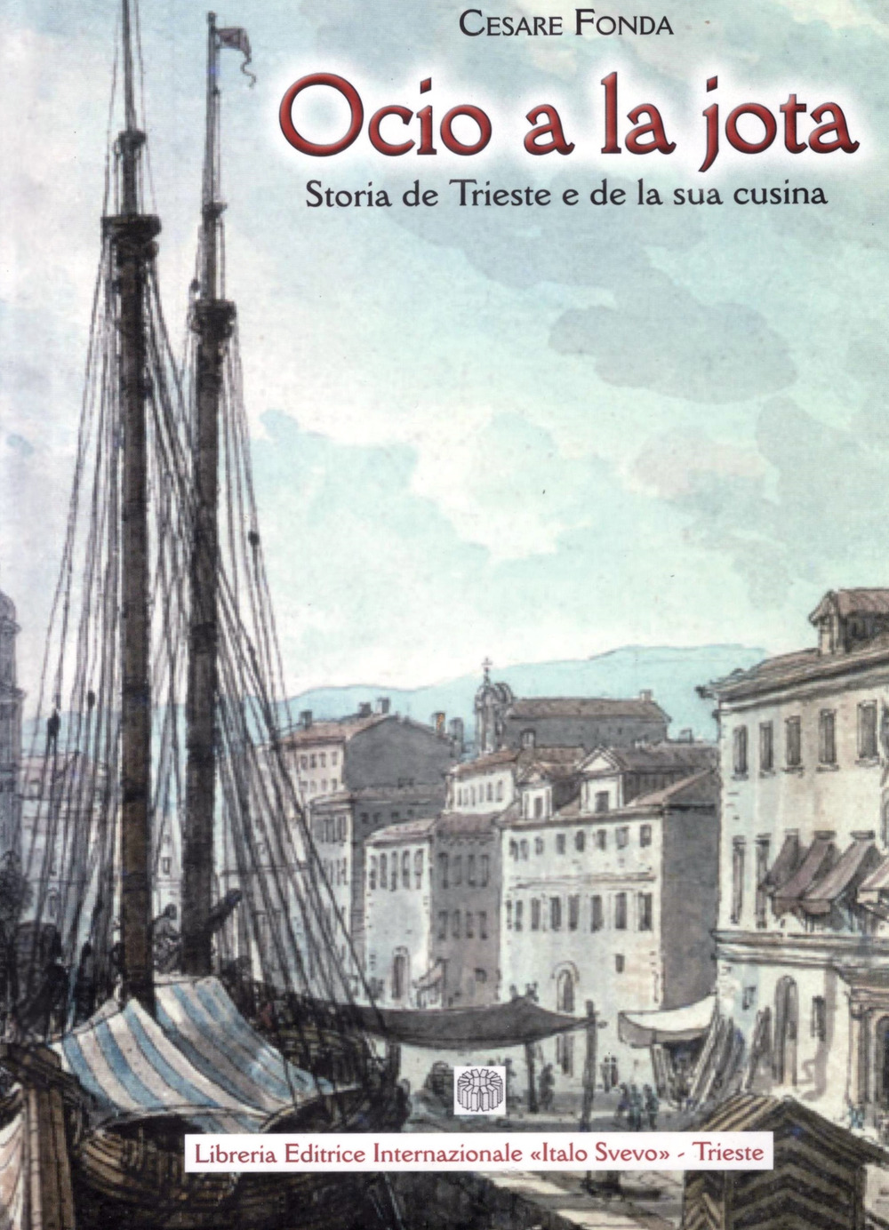 Ocio a la jota. Storia de Trieste e de la sua cusina