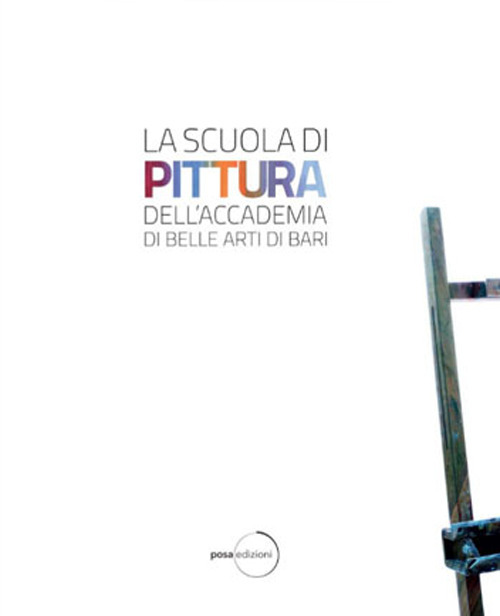 La scuola di pittura dell'Accademia delle Belle Arti di Bari. Ediz. illustrata