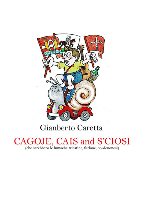 Cagoje, cais and s'ciosi (che sarebbero le lumache triestine, furlane, pordenonesi)