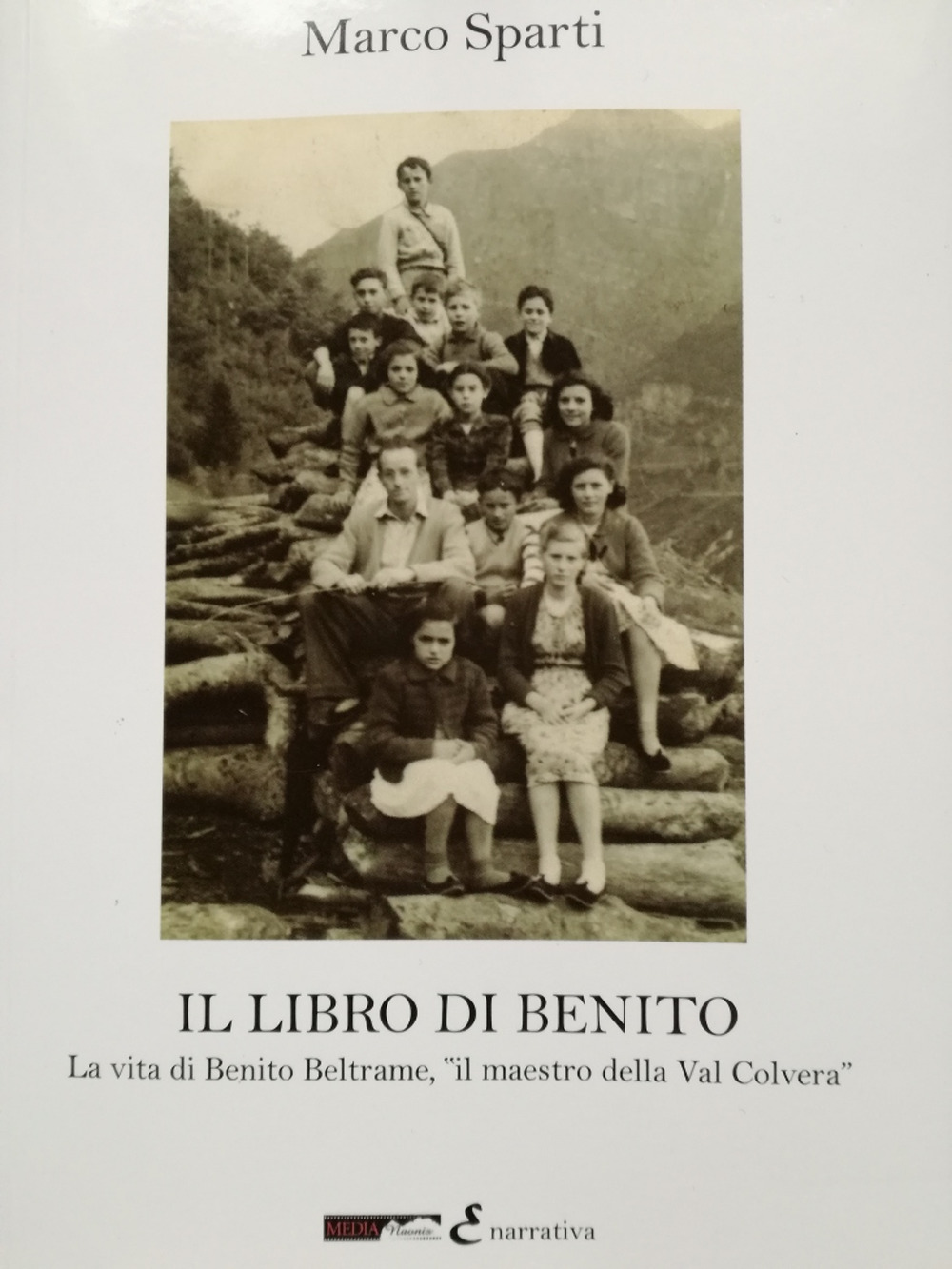Il libro di Benito. La vita di Benito Beltrame, «il maestro della Val Colvera»