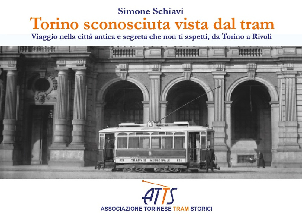 Torino sconosciuta vista dal tram. Viaggio nella città antica e segreta che non ti aspetti, da Torino a Rivoli