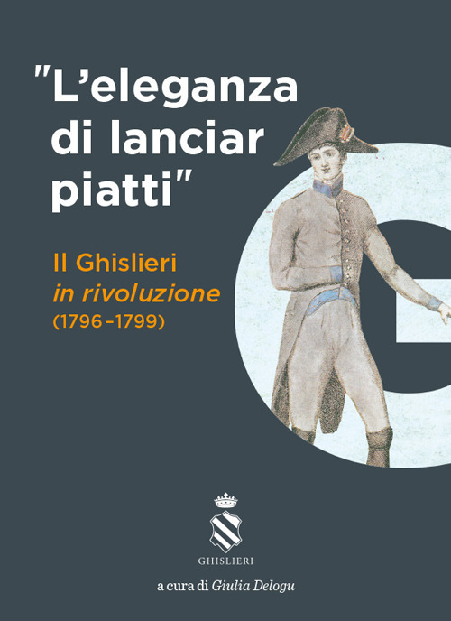 «L'eleganza di lanciar piatti». Il Ghislieri in rivoluzione (1796-1799)