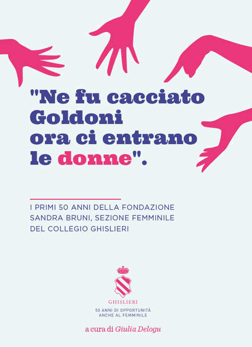 «Ne fu cacciato Goldoni ora ci entrano le donne». I primi 50 anni della Fondazione Sandra Bruni, sezione femminile del collegio Ghislieri
