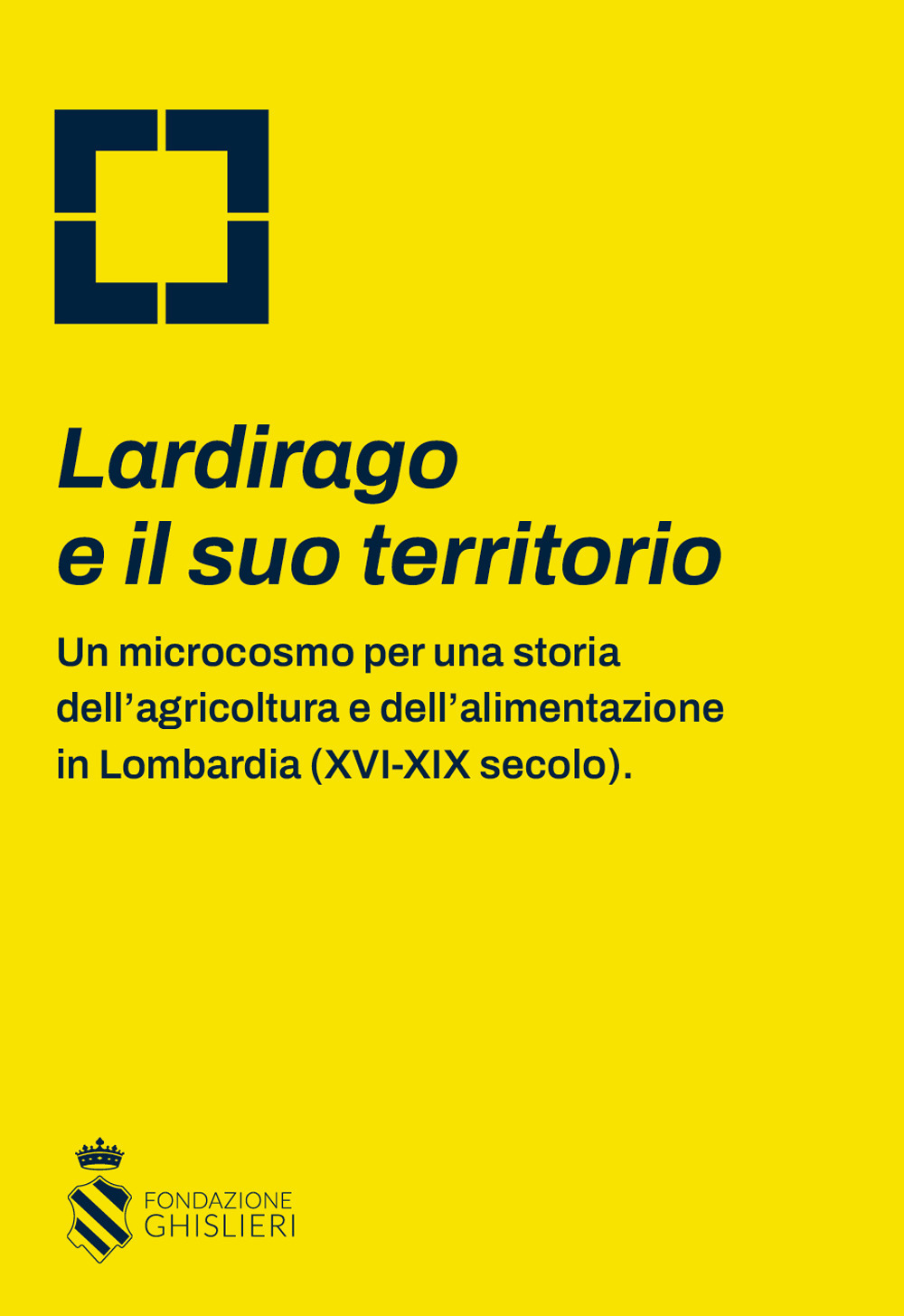 Lardirago e il suo territorio. Un microcosmo per una storia dell'agricoltura e dell'alimentazione in Lombardia (XVI-XIX secolo)