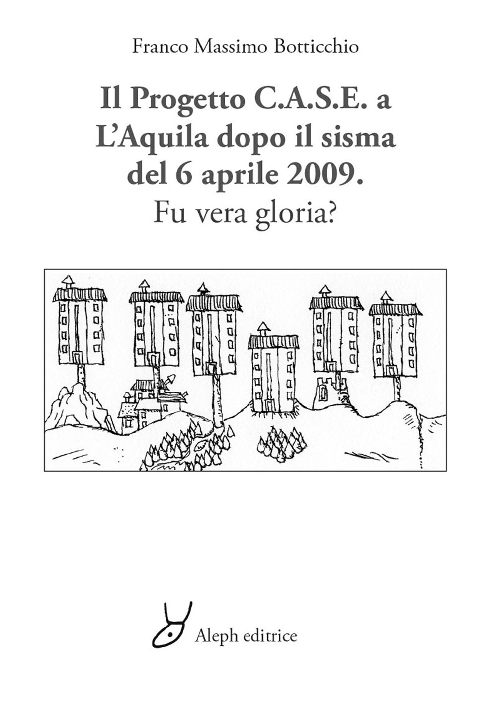 Il progetto C.A.S.E. a L'Aquila dopo il sisma del 6 aprile 2009. Fu vera gloria?