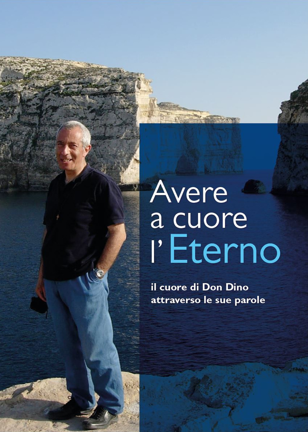 Avere a cuore l'Eterno. Il cuore di don Dino attraverso le sue parole
