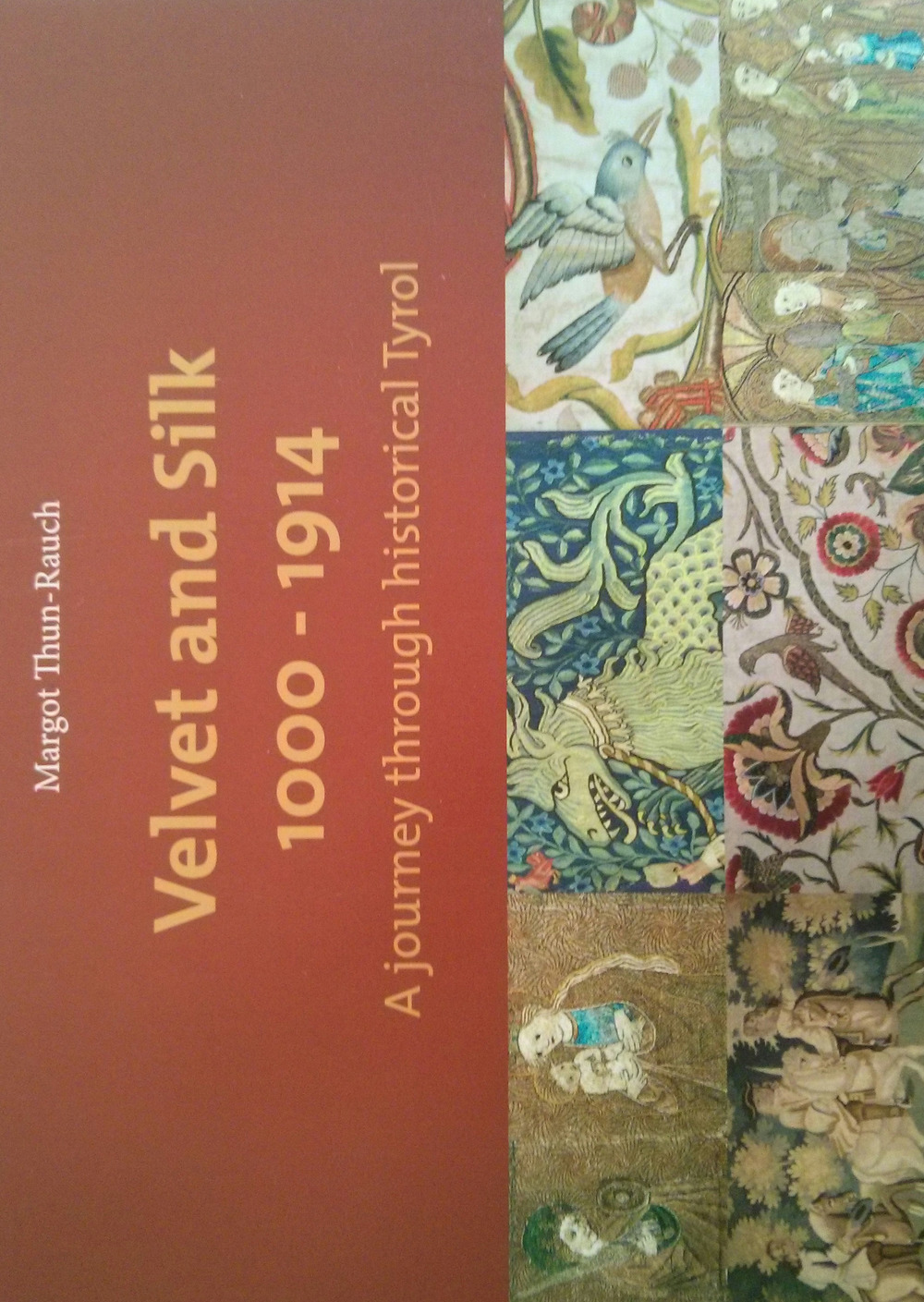 Velvet and silk 1000-1914. A journey through historical Tyrol. Catalog of the exhibition (1st may-30th october 2017). Ediz. illustrata
