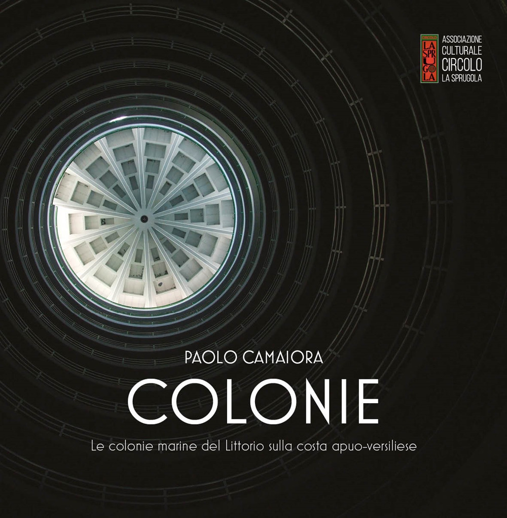 Colonie. Le colonie marine del Littorio sulla costa apuo-versiliese