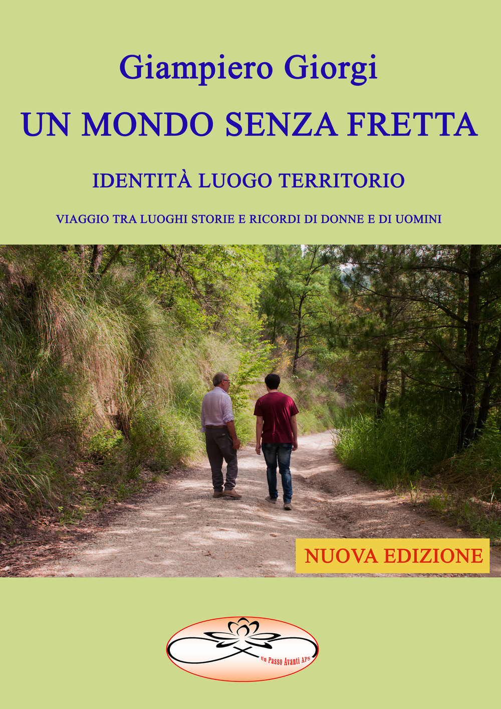 Un mondo senza fretta. Identità luogo territorio. Viaggio tra luoghi storie e ricordi di donne e di uomini
