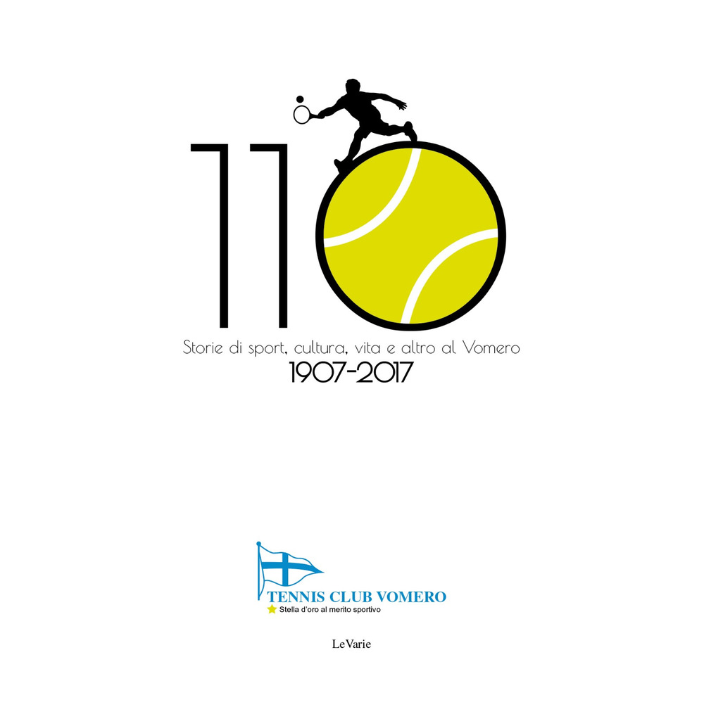 Tennis Club Vomero 1907-2017. Storie di sport e società al Vomero