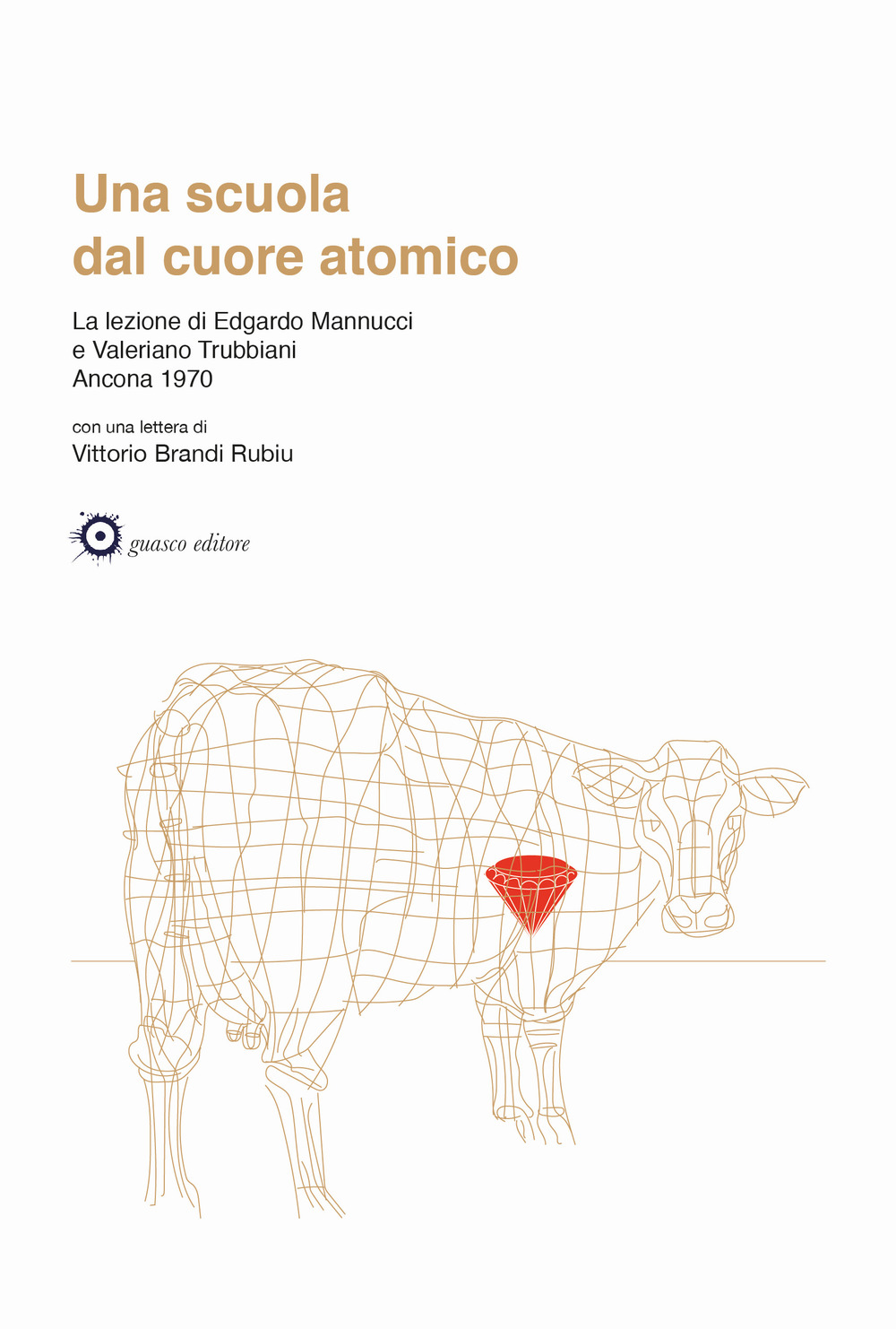 Una scuola dal cuore atomico. La lezione di Edgardo Mannucci e Valeriano Trubbiani. Ancona 1970
