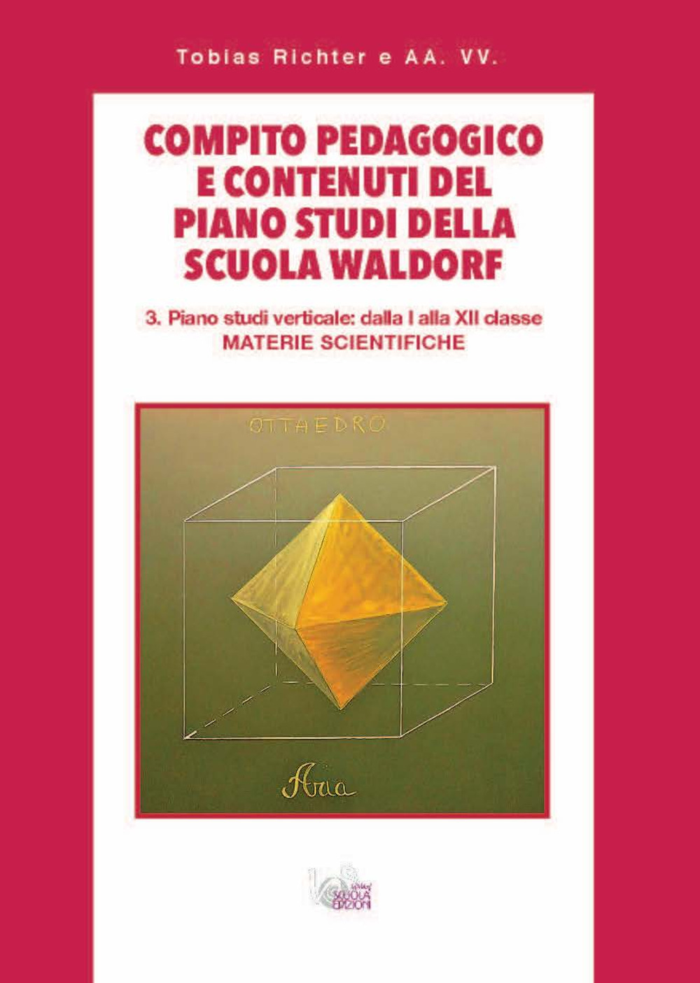 Compito pedagogico e contenuti del piano studi della scuola Waldorf. Vol. 3: Piano studi verticale: dalla I alla XII classe materie scientifiche