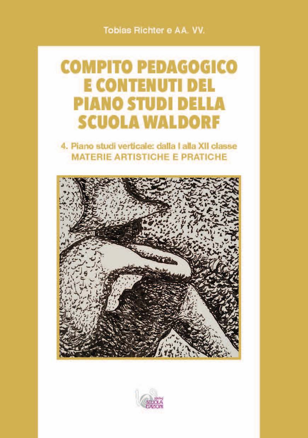 Compito pedagogico e contenuti del piano studi della scuola Waldorf. Ediz. per la scuola. Vol. 4: Materie artistiche e pratiche