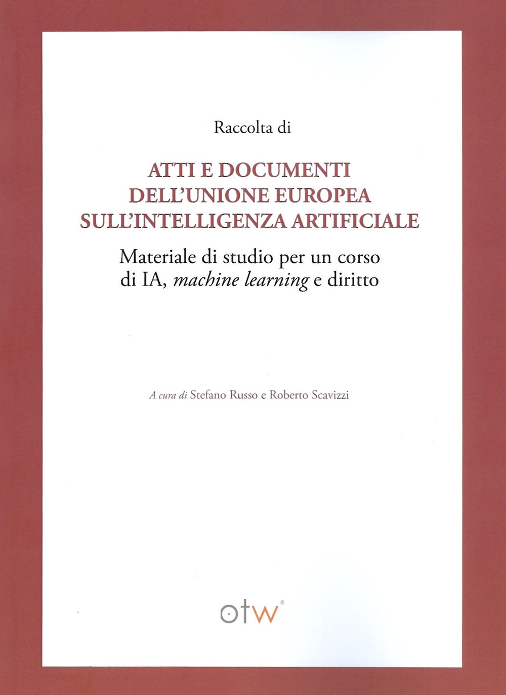 Raccolta di atti e documenti dell'Unione Europea sull'intelligenza artificiale. Materiale di studio per un corso di IA, machine learning e diritto