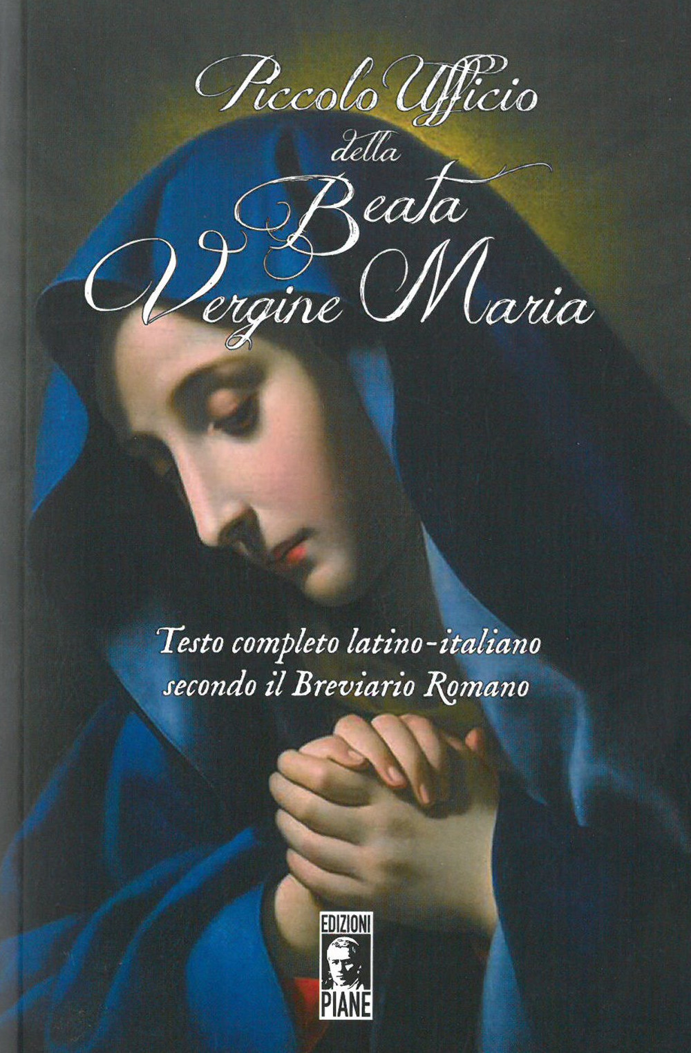 Piccolo Ufficio della Beata Vergine Maria. Secondo il Breviario Romano