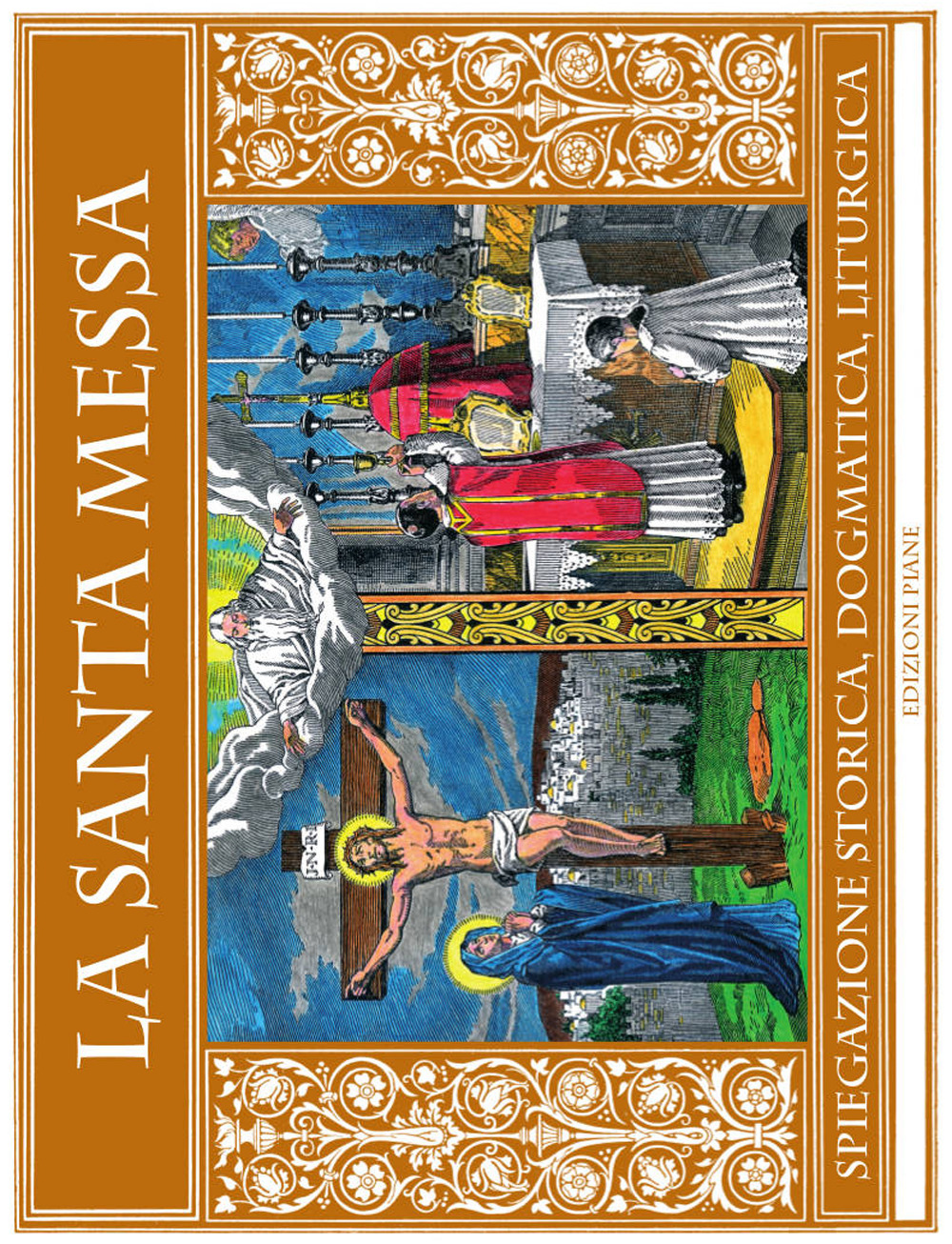 La Santa Messa. Spiegazione storica, dogmatica, liturgica
