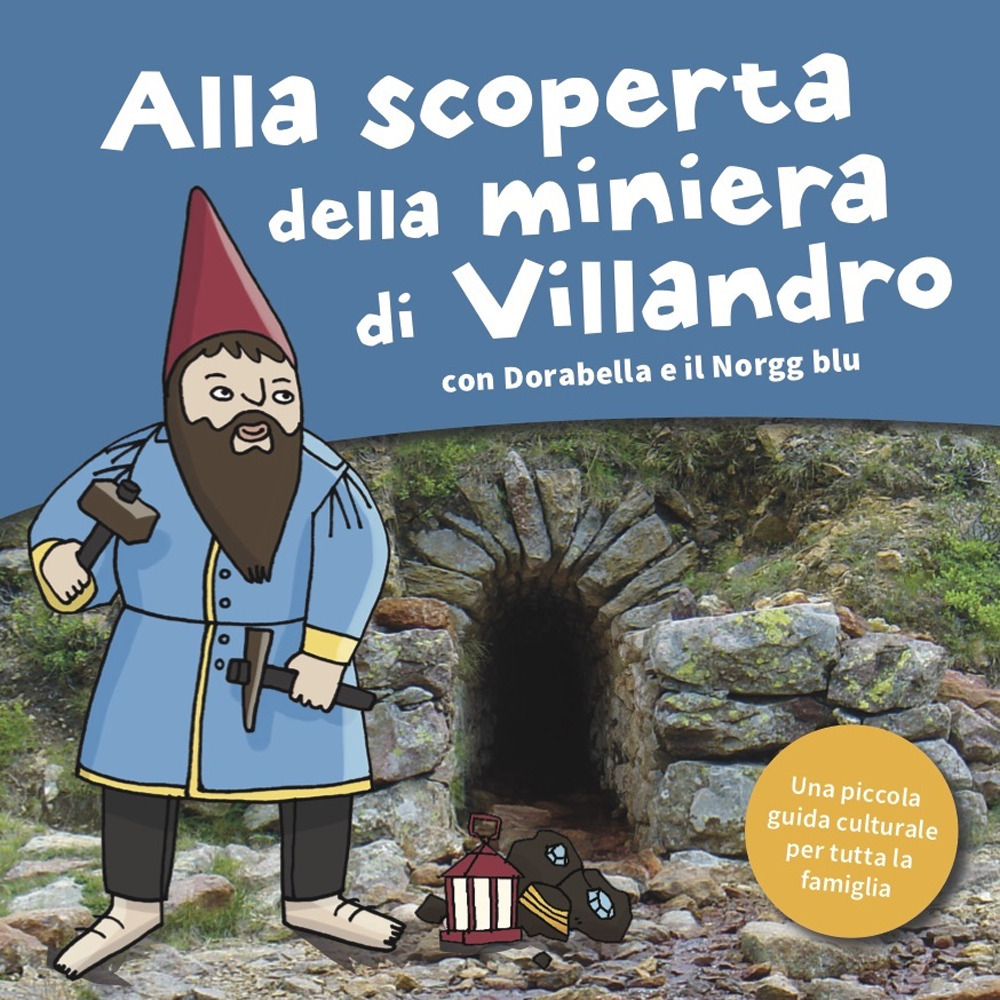 Alla scoperta della miniera di Villandro. Dorabella e il Norgg blu. Ediz. a colori