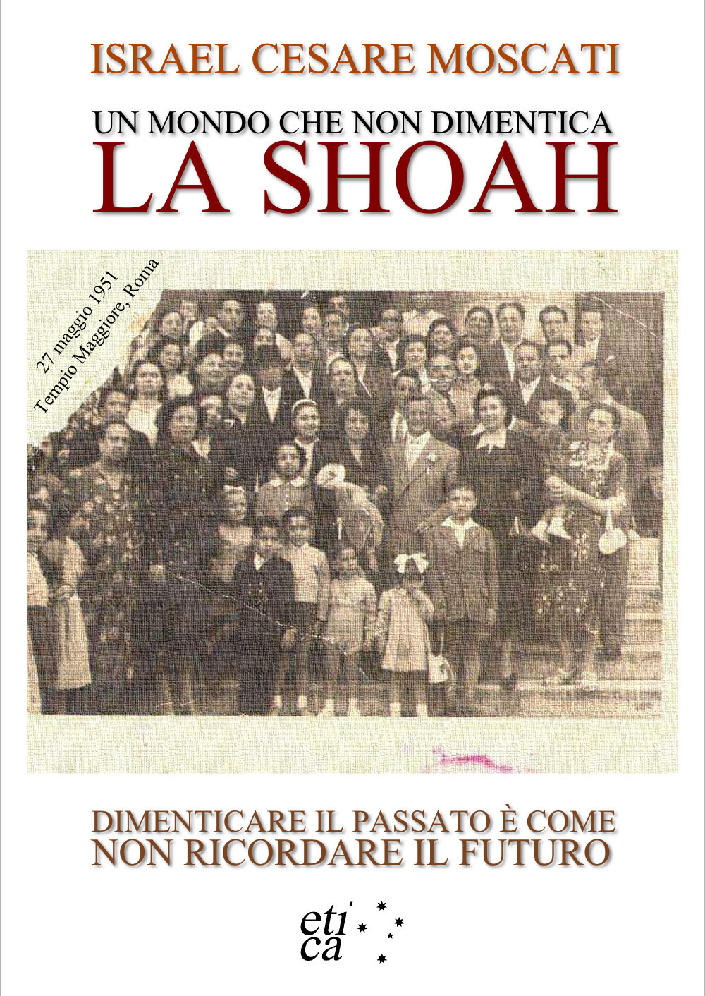 Un mondo che non dimentica. La Shoah. Dimenticare il passato è come non ricordare il futuro