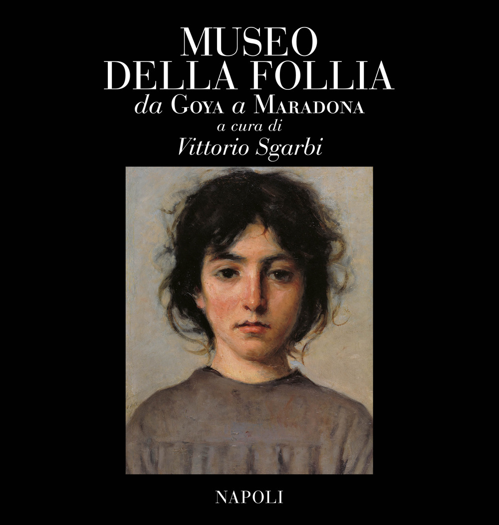 Museo della follia. Da Goya a Maradona. Ediz. italiana e inglese
