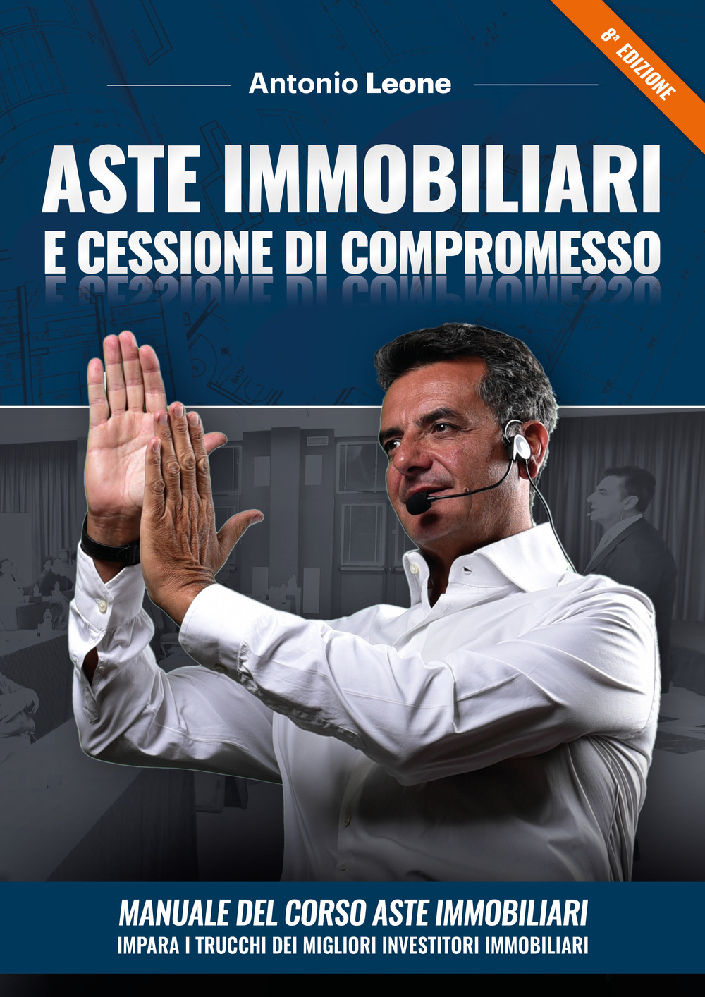 Aste immobiliari e cessione di compromesso. Manuale del corso Aste immobiliari. Impara i trucchi dei migliori investitori immobiliari. Con corso di formazione online