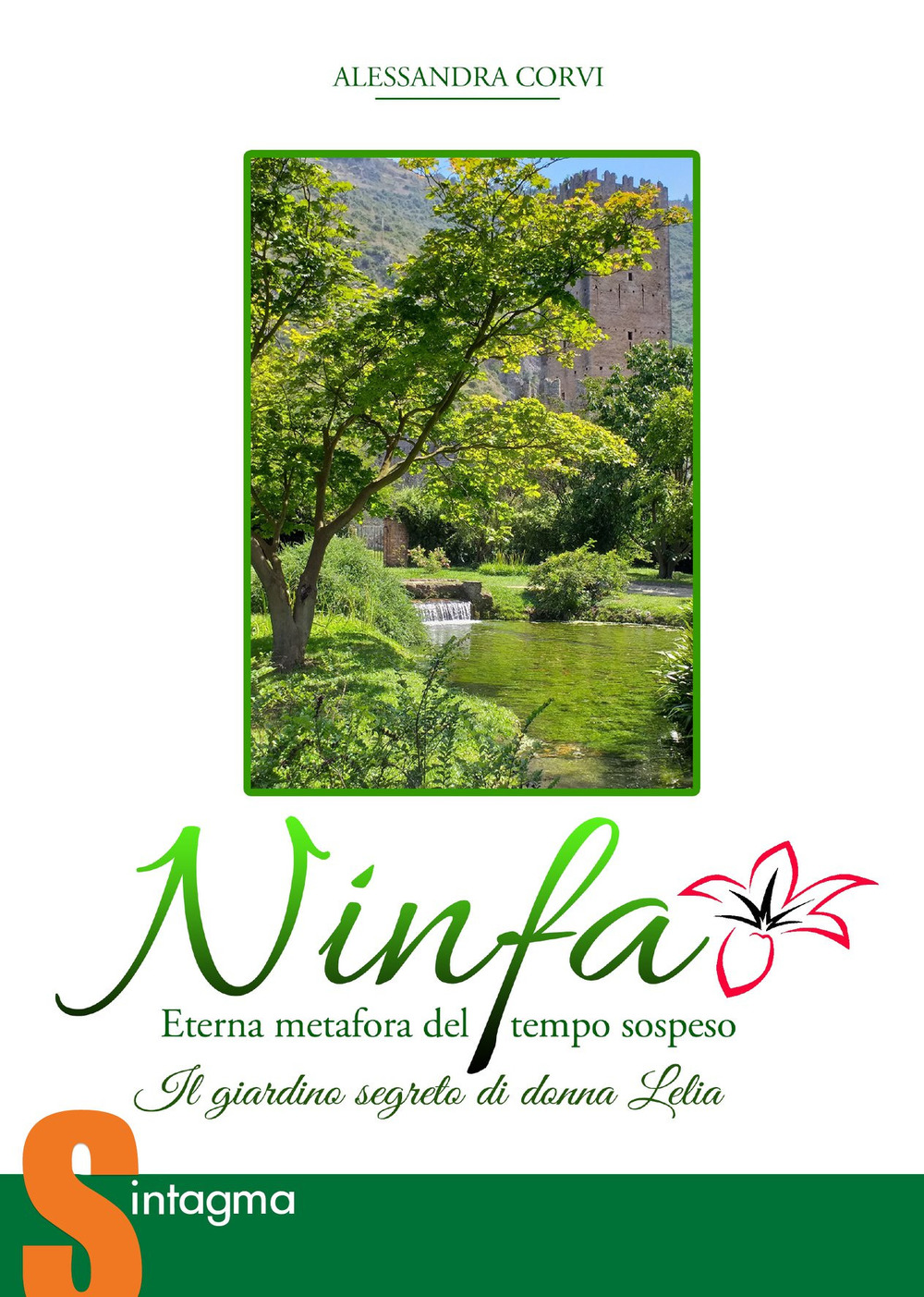 Ninfa eterna metafora del tempo sospeso. Il giardino segreto di donna Lelia. Ediz. illustrata