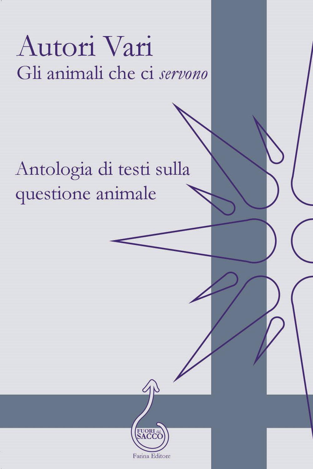 Gli animali che ci «servono». Antologia di testi sulla questione animale