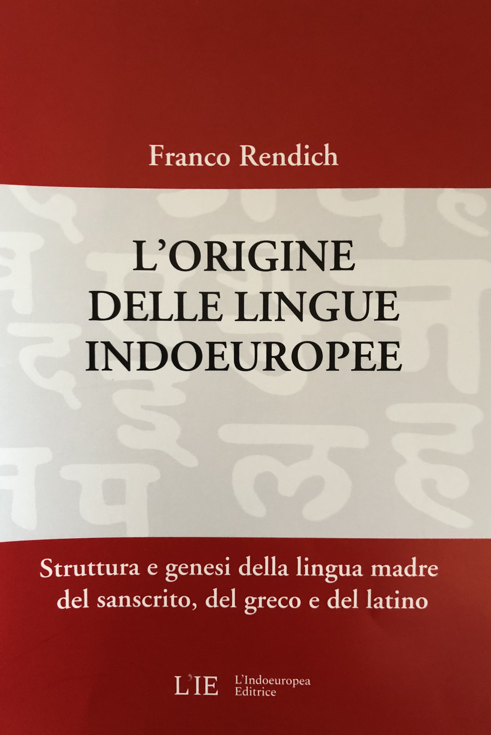 L'origine delle lingue indoeuropee. Struttura e genesi della lingua madre del sanscrito, del greco e del latino