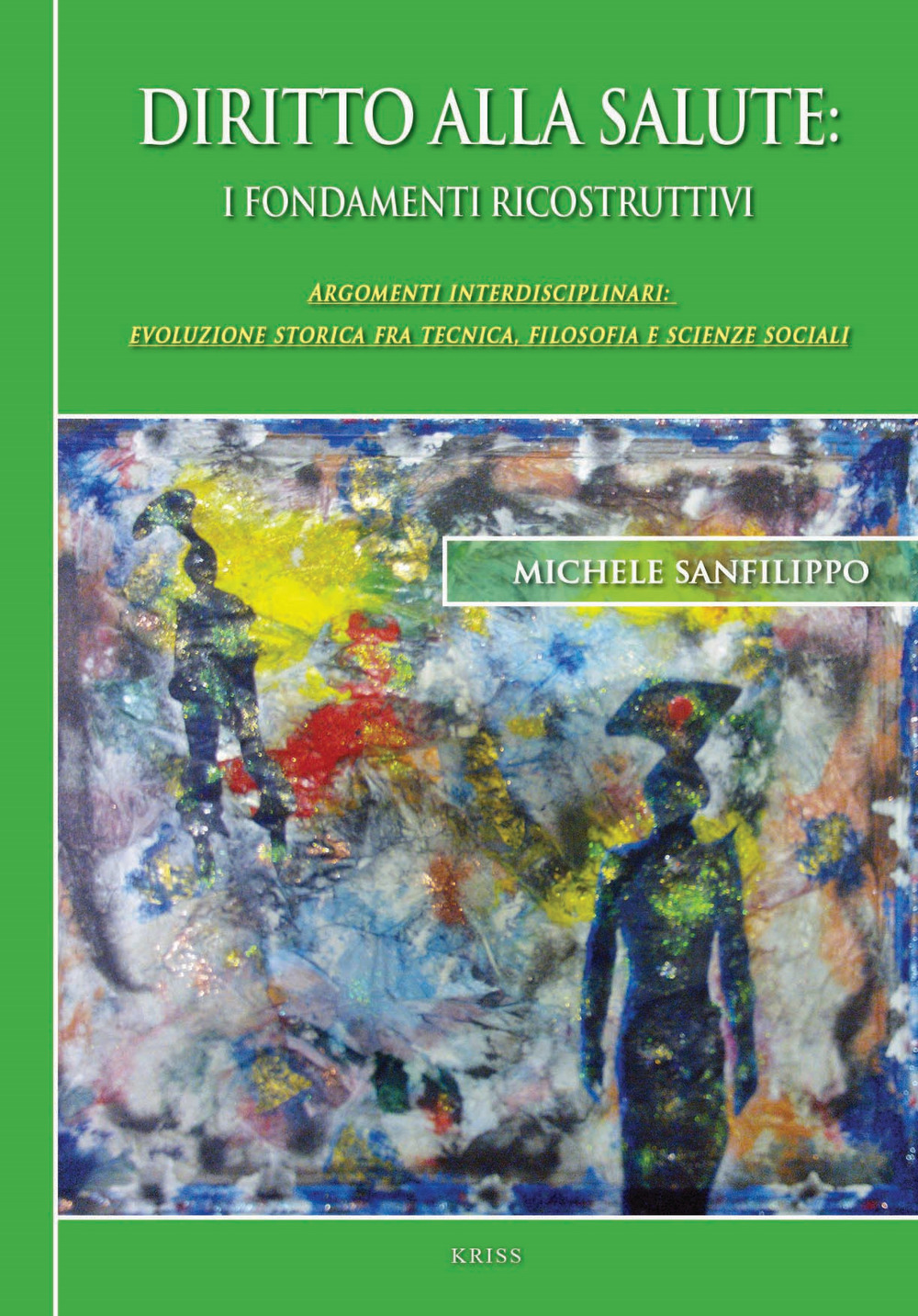 Diritto alla salute. I fondamenti ricostruttivi. Argomenti interdisciplinari: evoluzione storica fra tecnica, filosofia e scienze sociali