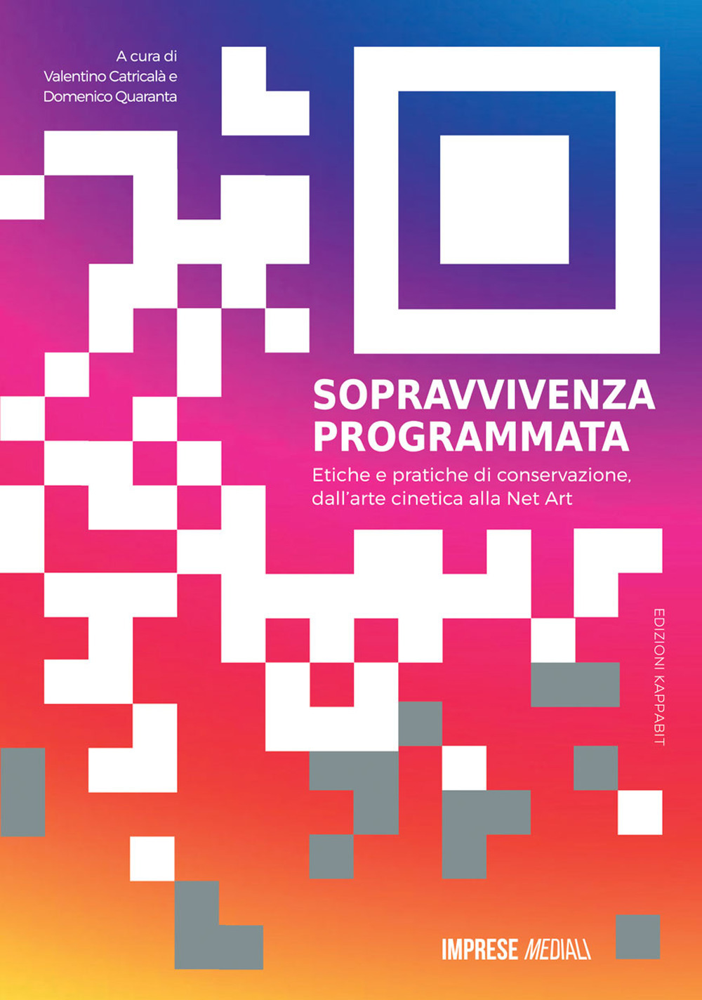 Sopravvivenza programmata. Etiche e pratiche di conservazione, dall'arte cinetica alla net art. Ediz. illustrata