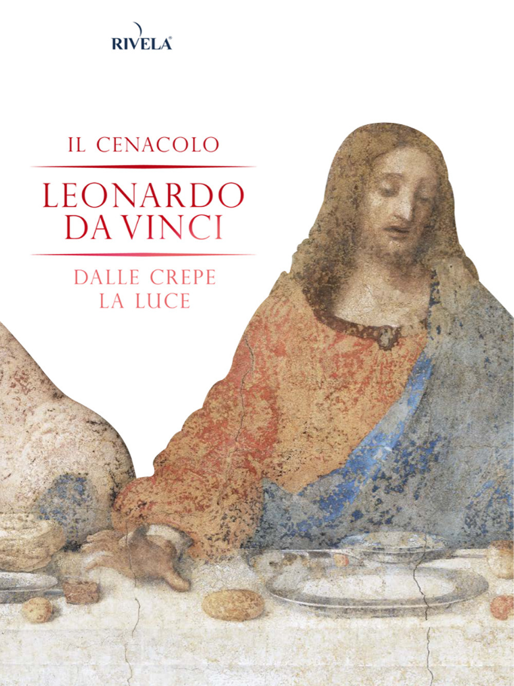 Il Cenacolo. Leonardo da Vinci. Dalle crepe la luce. Nuova ediz. Con Poster