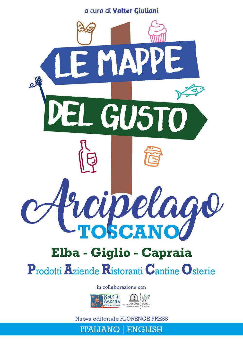 Le mappe del gusto: arcipelago toscano. Isola d'Elba, Giglio, Capraia: prodotti, aziende, ristoranti, cantine, osterie. Ediz. italiana e inglese